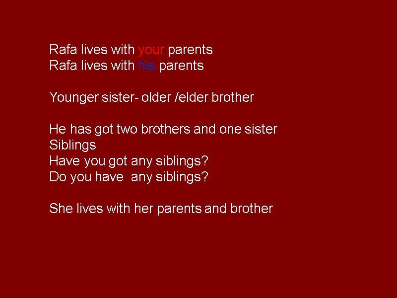 Rafa lives with your parents Rafa lives with his parents  Younger sister- older